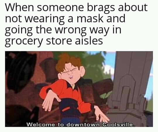Not wearing masks in grocery store meme welcome to downtown coolsville